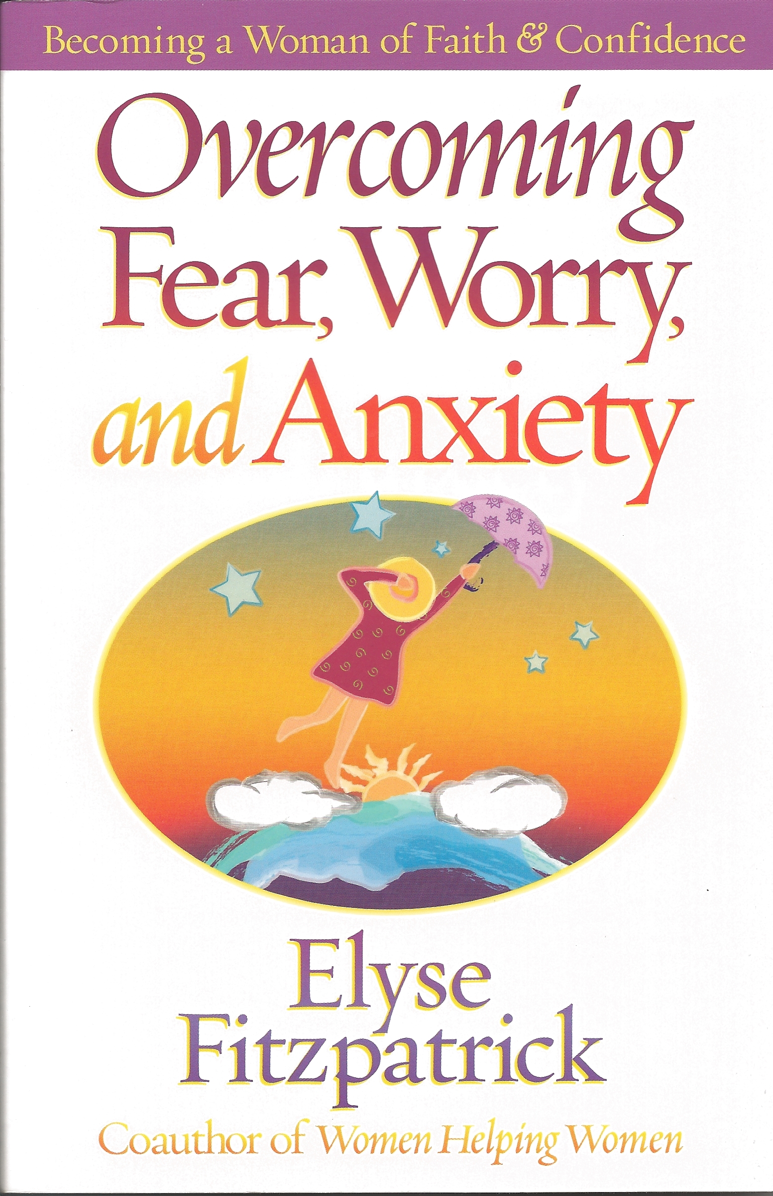 OVERCOMING FEAR, WORRY, AND ANXIETY Elyse Fitzpatrick